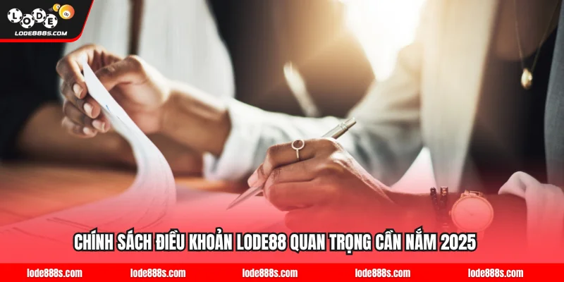 Chính Sách Điều Khoản LODE88 Quan Trọng Cần Nắm 2025