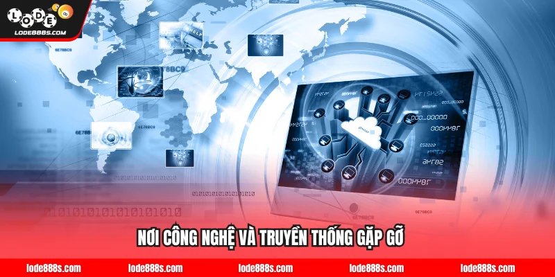 Nơi công nghệ và truyền thống gặp gỡ trong thế giới cá cược