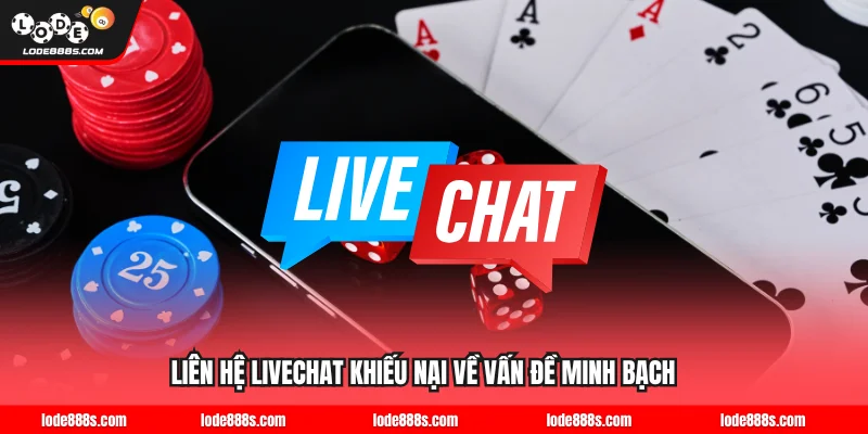Liên hệ livechat khiếu nại về vấn đề minh bạch