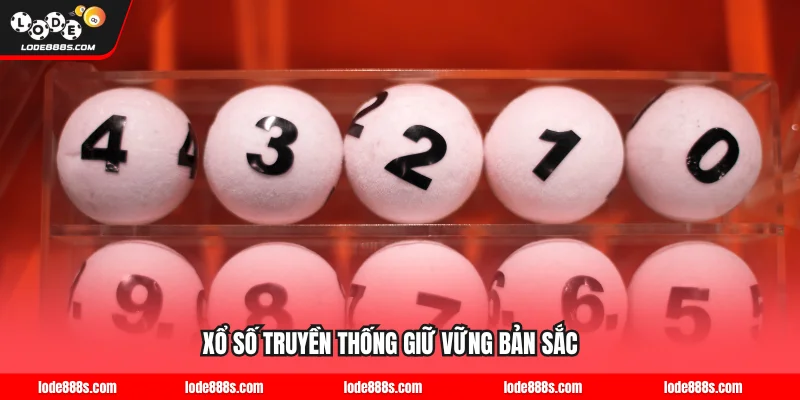 Xổ số truyền thống LODE88 giữ vững bản sắc