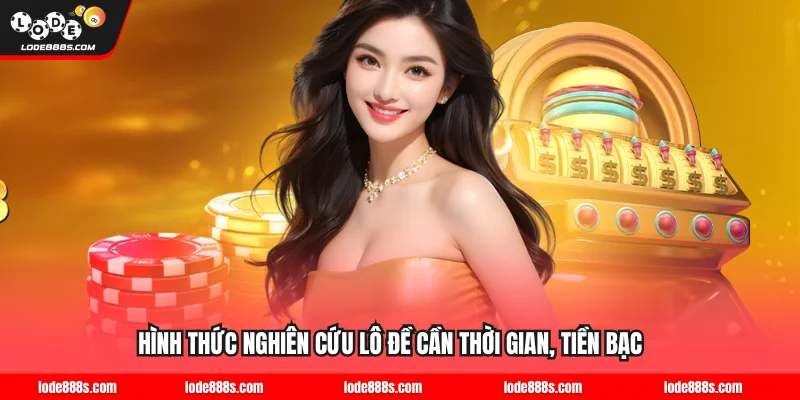 Hình thức nghiên cứu lô đề cần cả thời gian và tiền bạc