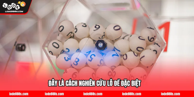 Đây là cách nghiên cứu lô đề đặc biệt