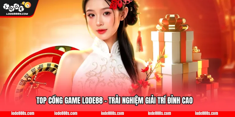 Top Cổng Game LODE88 - Trải Nghiệm Giải Trí Đỉnh Cao