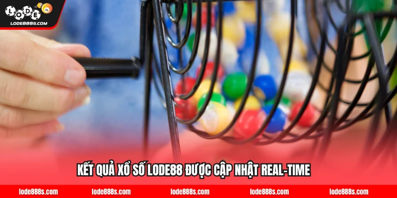 Kết quả xổ số LODE88 được cập nhật real-time